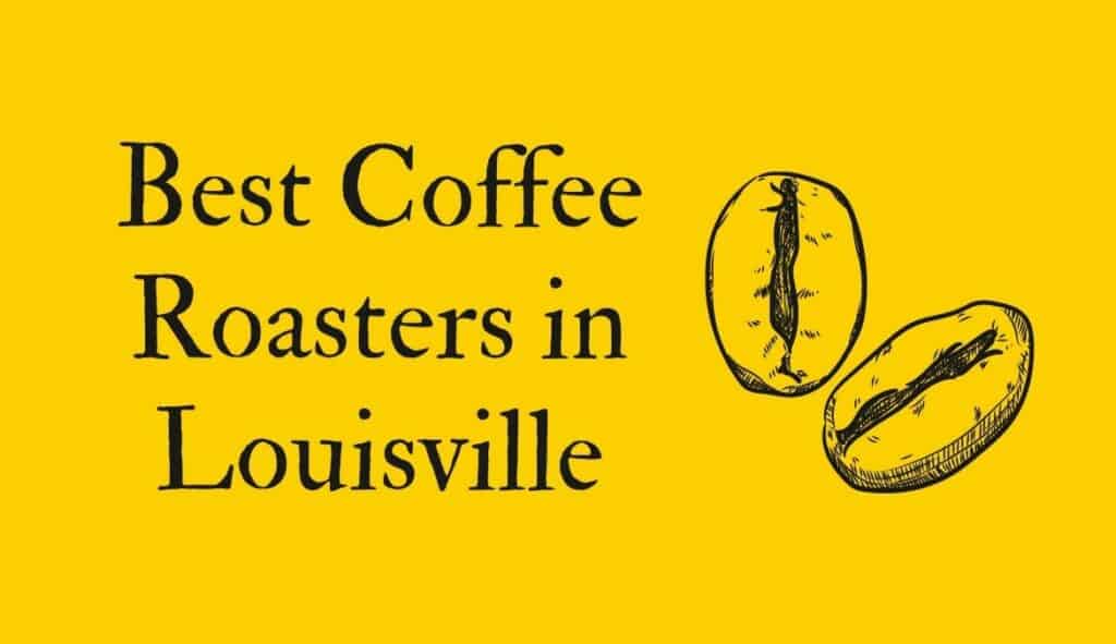 Best specialty coffee roasters in Louisville